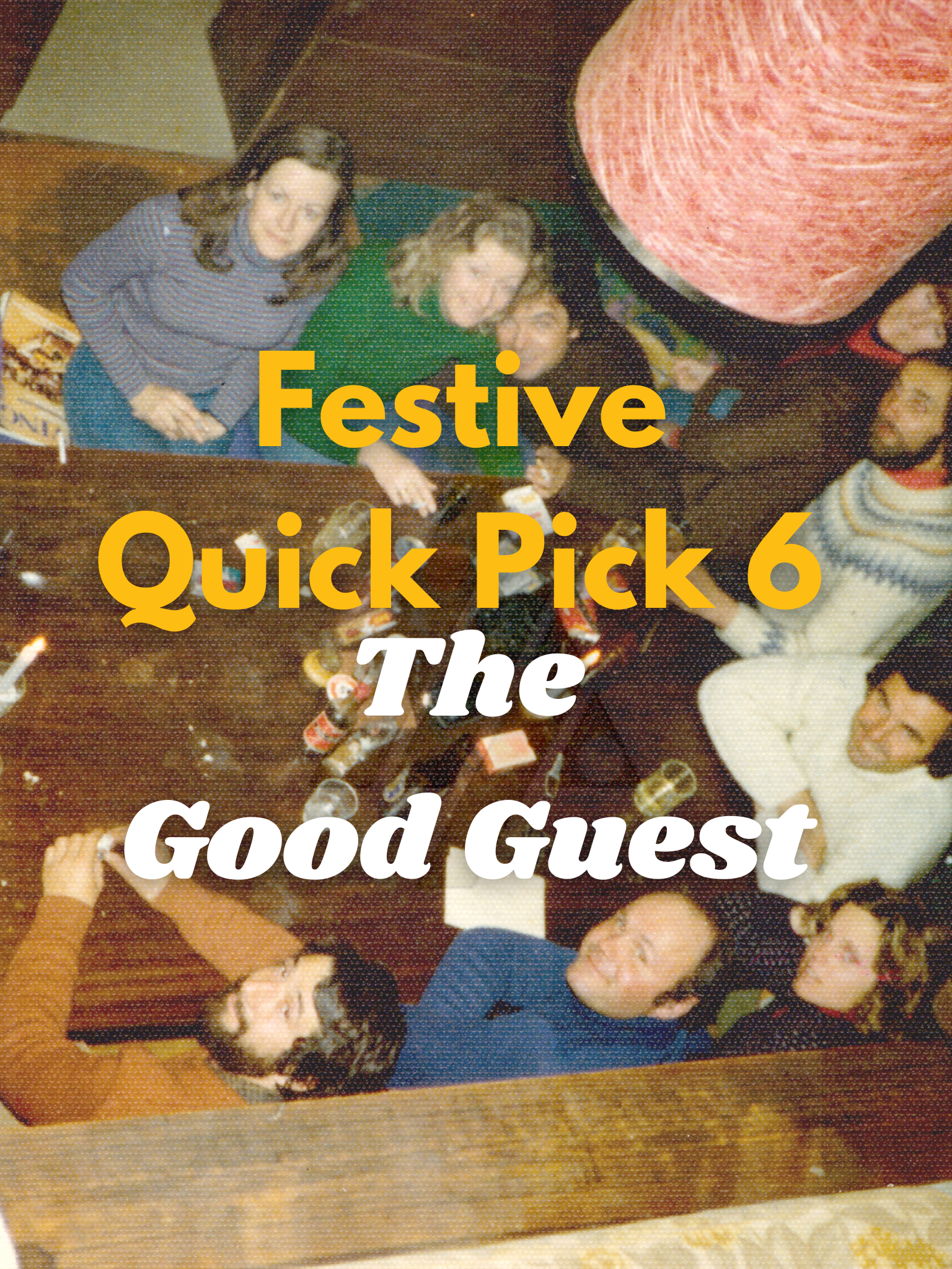 Festive Quick Pick 6 - The Good Guest